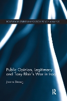 Book Cover for Public Opinion, Legitimacy and Tony Blair’s War in Iraq by James Strong