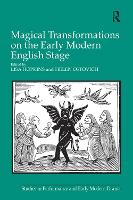 Book Cover for Magical Transformations on the Early Modern English Stage by Lisa Hopkins, Helen Ostovich