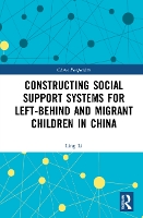 Book Cover for Constructing Social Support Systems for Left-behind and Migrant Children in China by Ling Li