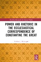 Book Cover for Power and Rhetoric in the Ecclesiastical Correspondence of Constantine the Great by Andrew J Nazarene Bible College, USA Pottenger