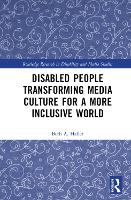 Book Cover for Disabled People Transforming Media Culture for a More Inclusive World by Beth A Towson University, Maryland, USA Haller