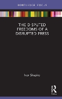 Book Cover for The Disputed Freedoms of a Disrupted Press by Ivor Shapiro