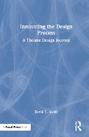 Book Cover for Innovating the Design Process: A Theatre Design Journey by David E. Smith