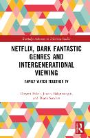 Book Cover for Netflix, Dark Fantastic Genres and Intergenerational Viewing by Djoymi University of Melbourne, Australia Baker, Jessica Swinburne University of Technology, Australia Balanzategui, Sandar