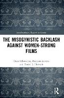 Book Cover for The Misogynistic Backlash Against Women-Strong Films by Dana Schowalter, Shannon Stevens, Daniel L Horvath