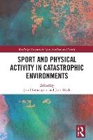 Book Cover for Sport and Physical Activity in Catastrophic Environments by Jim Sheffield Hallam University, UK Cherrington