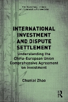 Book Cover for International Investment and Dispute Settlement by Chunlei Chunlei Zhao, Tsinghua University, PR China Zhao