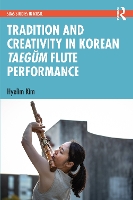 Book Cover for Tradition and Creativity in Korean Taeg?m Flute Performance by Hyelim Kim