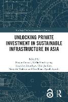 Book Cover for Unlocking Private Investment in Sustainable Infrastructure in Asia by Bhajan Grewal