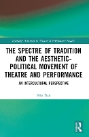Book Cover for The Spectre of Tradition and the Aesthetic-Political Movement of Theatre and Performance by Min Tian