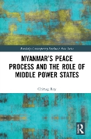 Book Cover for Myanmar’s Peace Process and the Role of Middle Power States by Chiraag Roy