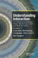 Book Cover for Understanding Interaction: The Relationships Between People, Technology, Culture, and the Environment by Bert (University of Technology, Sydney, Australia) Bongers