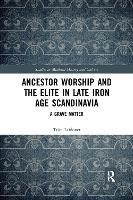 Book Cover for Ancestor Worship and the Elite in Late Iron Age Scandinavia by Triin Laidoner