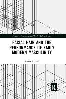 Book Cover for Facial Hair and the Performance of Early Modern Masculinity by Eleanor Rycroft