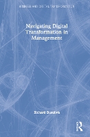 Book Cover for Navigating Digital Transformation in Management by Richard (University of South Australia, Australia) Busulwa