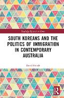 Book Cover for South Koreans and the Politics of Immigration in Contemporary Australia by David Deakin University, Australia Hundt