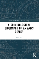 Book Cover for A Criminological Biography of an Arms Dealer by Yarin Eski