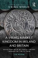 Book Cover for A Viking Market Kingdom in Ireland and Britain by Tom Horne