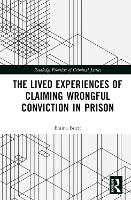 Book Cover for The Lived Experiences of Claiming Wrongful Conviction in Prison by Emma Emma Burtt is a Lecturer at the University of Birmingham, UK Burtt