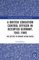 Book Cover for A British Education Control Officer in Occupied Germany, 1945–1949 by David University of Oxford, UK Phillips