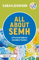 Book Cover for All About SEMH: A Practical Guide for Secondary Teachers by Sarah Johnson