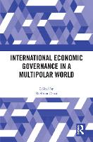 Book Cover for International Economic Governance in a Multipolar World by Radhika University of Manitoba, Canada Desai