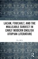 Book Cover for Lacan, Foucault, and the Malleable Subject in Early Modern English Utopian Literature by Dan Mills