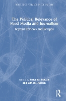 Book Cover for The Political Relevance of Food Media and Journalism by Elizabeth University of Wisconsin, USA Fakazis