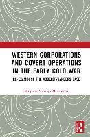 Book Cover for Western Corporations and Covert Operations in the early Cold War by Margaret Murányi Providence College, USA Manchester