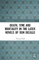 Book Cover for Death, Time and Mortality in the Later Novels of Don DeLillo by Philipp Wolf