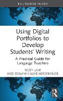 Book Cover for Using Digital Portfolios to Develop Students’ Writing by Ricky (Hong Kong Baptist University, Hong Kong) Lam, Benjamin Luke (Hong Kong Baptist University, Hong Kong) Moorhouse