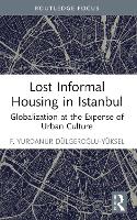 Book Cover for Lost Informal Housing in Istanbul by F Yurdanur DulgerogluYuksel