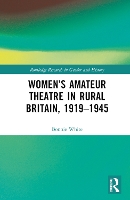 Book Cover for Women’s Amateur Theatre in Rural Britain, 1919–1945 by Bonnie Memorial University of Newfoundland, Canada White