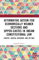 Book Cover for Affirmative Action for Economically Weaker Sections and Upper-Castes in Indian Constitutional Law by Asang Wankhede