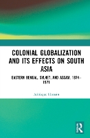 Book Cover for Colonial Globalization and its Effects on South Asia by Ashfaque Hossain