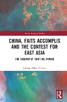 Book Cover for China, Faits Accomplis and the Contest for East Asia by Joshua (the Robertson School of Government, at Regent University, USA) Hastey