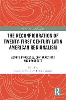 Book Cover for The Reconfiguration of Twenty-first Century Latin American Regionalism by Rowan (Queen Mary University of London, UK) Lubbock
