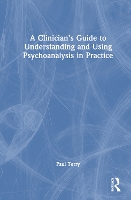 Book Cover for A Clinician’s Guide to Understanding and Using Psychoanalysis in Practice by Paul Terry