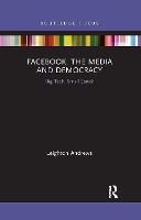 Book Cover for Facebook, the Media and Democracy by Leighton Andrews