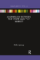 Book Cover for Journalism Between the State and the Market by Helle Sjøvaag