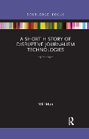 Book Cover for A Short History of Disruptive Journalism Technologies by Will Mari