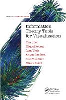 Book Cover for Information Theory Tools for Visualization by Min Chen, Miquel Feixas, Ivan Viola, Anton University of Girona, Spain Bardera