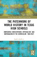 Book Cover for The Patchwork of World History in Texas High Schools by Stephen Jackson