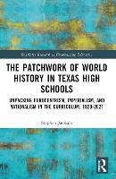 Book Cover for The Patchwork of World History in Texas High Schools by Stephen Jackson