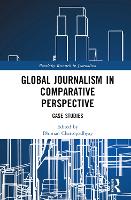 Book Cover for Global Journalism in Comparative Perspective by Dhiman Shippensburg University of Pennsylvania, USA Chattopadhyay