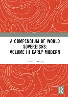 Book Cover for A Compendium of World Sovereigns: Volume III Early Modern by Timothy Venning