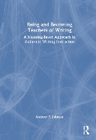 Book Cover for Being and Becoming Teachers of Writing by Andrew P Johnson