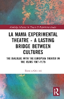 Book Cover for La MaMa Experimental Theatre – A Lasting Bridge Between Cultures by Monica Cristini