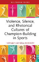 Book Cover for Violence, Silence, and Rhetorical Cultures of Champion-Building in Sports by Kathleen (Florida Polytechnic University, USA) Sandell Hardesty