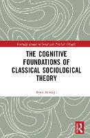 Book Cover for The Cognitive Foundations of Classical Sociological Theory by Ryan Lakehead University, Canada McVeigh